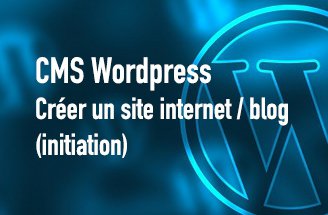CMS Wordpress : créer un site internet / blog (initiation)
